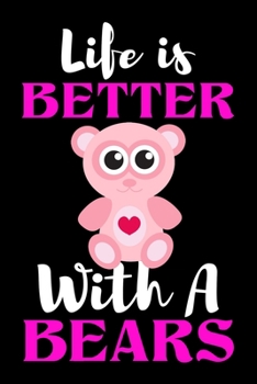 Paperback Life is Better With A Bears: Bears Notebook for Girls: Blank Lined Journal Gift Ideas for Bears Lover (120 pages, Lined, 6x9) Book