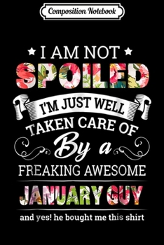 Paperback Composition Notebook: I Am Not Spoiled I'm Just Well Taken Care Of By January s Journal/Notebook Blank Lined Ruled 6x9 100 Pages Book