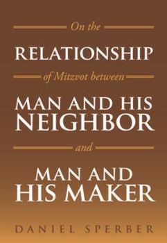 Hardcover On the Relationship of Mitzvot Between Man and His Neighbor and Man and His Maker Book