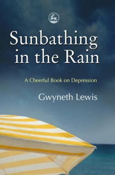 Paperback Sunbathing in the Rain: A Cheerful Book on Depression Book