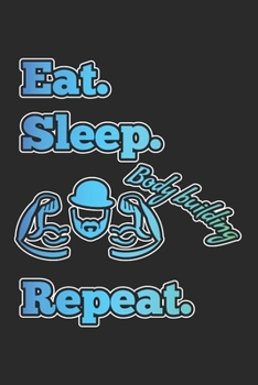Eat Sleep Body Building Repeat: "Eat Sleep Body Building Repeat" lined notebook A5: 150 blank lined pages (90g / m2) in a practical softcover ... book, writing book, diary, bullet journal