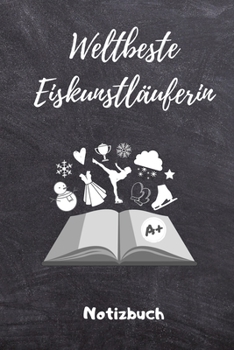 Paperback Weltbeste Eiskunstl?uferin Notizbuch: A5 Notizbuch TAGEBUCH f?r Eiskunstl?ufer - Eiskunstlauf - Training - Geschenkidee - Eiskunstlauf - Schlittschuhl [German] Book