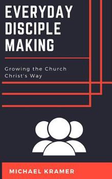 Paperback Everyday Disciple Making: Growing the Church Christ's Way Book