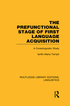 Hardcover The Prefunctional Stage of First Language Acquistion (RLE Linguistics C: Applied Linguistics): A Crosslinguistic Study Book