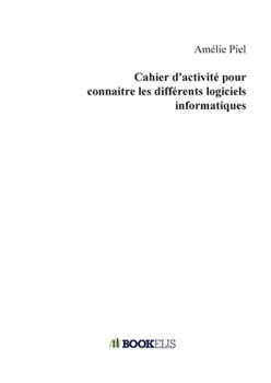 Paperback Cahier d'activité pour connaitre les différents logiciels informatiques [French] Book