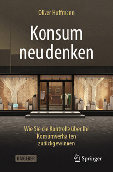 Paperback Konsum Neu Denken: Wie Sie Die Kontrolle Über Ihr Konsumverhalten Zurückgewinnen [German] Book