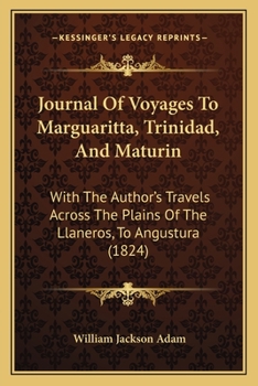 Journal of Voyages to Marguaritta, Trinidad, and Maturin: With the Author's Travels Across the Plains of the Llaneros, to Angustura