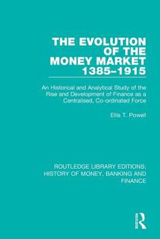 Paperback The Evolution of the Money Market 1385-1915: An Historical and Analytical Study of the Rise and Development of Finance as a Centralised, Co-ordinated Book