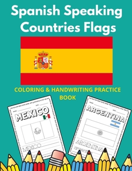 Paperback Spanish Speaking Countries Flags: Flags Of Spanish Speaking Countries Coloring Book And Handwriting Practice Book For Kids Book