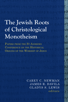 Paperback The Jewish Roots of Christological Monotheism: Papers from the St Andrews Conference on the Historical Origins of the Worship of Jesus Book