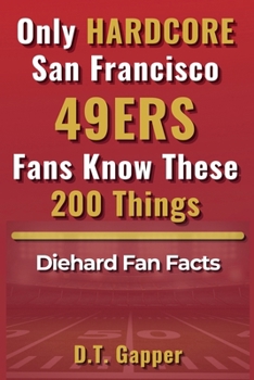 Only HARDCORE San Francisco 49ERS Fans Know These 200 Things