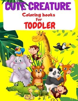 Paperback Cute Creature Coloring Book for Toddler: Adorable and easy animals to color for age 1-4 Book