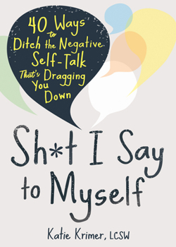 Paperback Sh*t I Say to Myself: 40 Ways to Ditch the Negative Self-Talk That's Dragging You Down Book