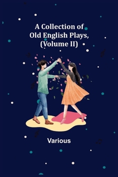 Paperback A Collection of Old English Plays, (Volume II) Book