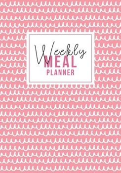 Weekly Meal Planner: Simplify Meal Times by Keeping Track of Menu Ideas, Grocery Items and Shopping Lists 52 Weeks of Meal Planning Pages (Pink and Squiggly)