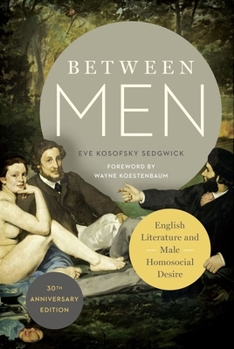 Between Men: English Literature and Male Homosocial Desire - Book  of the Gender and Culture Series