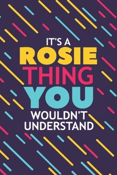 Paperback It's a Rosie Thing You Wouldn't Understand: Lined Notebook / Journal Gift, 120 Pages, 6x9, Soft Cover, Glossy Finish Book