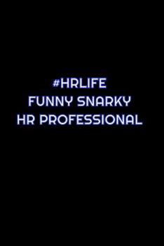 #HRLife Funny Snarky HR Professional: Lined Blank Notebook Journal With Funny Saying On Cover, Great Gifts For Coworkers, Employees, And Staff Members, Employee Appreciation