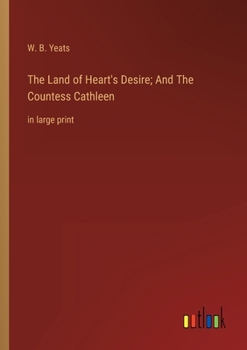 Paperback The Land of Heart's Desire; And The Countess Cathleen: in large print Book