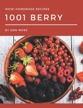 Paperback Wow! 1001 Homemade Berry Recipes: An One-of-a-kind Homemade Berry Cookbook Book