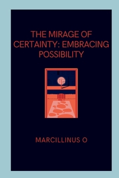 Paperback The Mirage of Certainty: Embracing Possibility Book