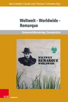 Weltweit - Worldwide - Remarque : Beitr?ge Zur Aktuellen Internationalen Rezeption Von Erich Maria Remarque
