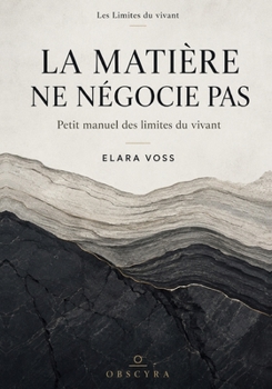 LA MATIÈRE NE NÉGOCIE PAS: Petit manuel des limites du vivant (French Edition)