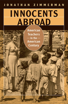 Paperback Innocents Abroad: American Teachers in the American Century Book