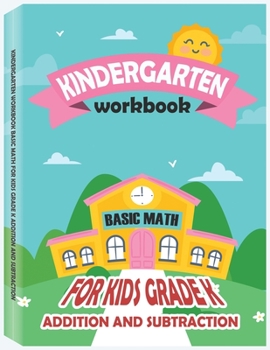 Paperback Kindergarten Workbook - Basic Math for Kids Grade K - Addition and Subtraction Workbook: Kindergarten Math Workbook, Preschool Learning, Math Practice Activity Workbook Book