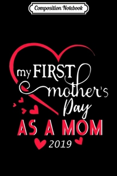 Paperback Composition Notebook: My First Mother's Day 2019 Gift For New Moms Journal/Notebook Blank Lined Ruled 6x9 100 Pages Book