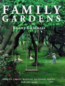 Hardcover Family Gardens: How to Create Magical Outdoor Spaces for All Ages Book