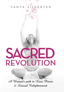 Hardcover Sacred Revolution: A Woman's Path to Love, Power & Sensual Enlightenment Book