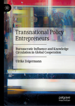 Hardcover Transnational Policy Entrepreneurs: Bureaucratic Influence and Knowledge Circulation in Global Cooperation Book