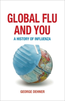 Hardcover Global Flu and You: A History of Influenza Book