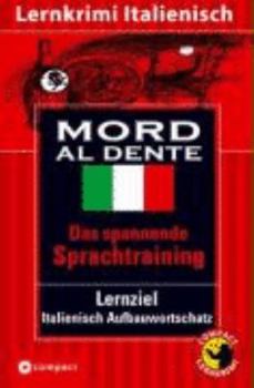 Paperback Mord al dente: Lernziel Italienisch Aufbauwortschatz. Das spannende Sprachtraining. Kulinarischer Krimi mit Rezepten [Italian] Book