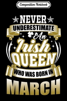 Paperback Composition Notebook: Never Underestimate An Irish Queen Who Was Born In March Shi Journal/Notebook Blank Lined Ruled 6x9 100 Pages Book