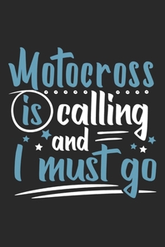 Motocross Is Calling And I Must Go: Funny Cool Motocross Journal | Notebook | Workbook | Diary | Planner - 6x9 - 120 Blank Pages  Cute Gift For Motocross Drivers, Bikers, Racing Lovers