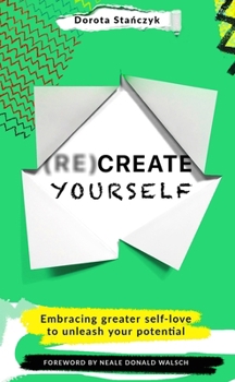 Paperback (Re)Create Yourself: Embracing Greater Self-Love to Unleash Your Potential Book