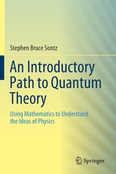 Paperback An Introductory Path to Quantum Theory: Using Mathematics to Understand the Ideas of Physics Book