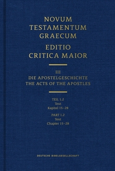 Hardcover Novum Testamentum Graecum, Editio Critica Maior (Ecm) III/1.2: Acts of the Apostles, Text (Chapters 15-28) (Hardcover) Book