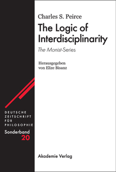 Hardcover The Logic of Interdisciplinarity. 'The Monist'-Series: Herausgegeben Von Elize Bisanz Book