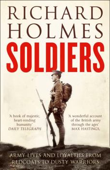 Paperback Soldiers Army Lives and Loyalties from Redcoats to Dusty Warriors. Richard Holmes Book
