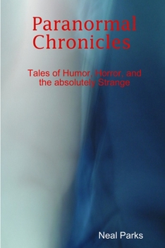 Paperback Paranormal Chronicles Tales of humor, horror, and the absolutely strange Book