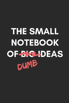 Paperback The Small Notebook Of Dumb Ideas: Funny Notebook Cover Gag Gift or Personal Use: College-ruled, 120 pages - 6x9 inches Book