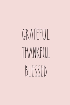 Grateful Thankful Blessed : Gratitude Journal, 6X9 Lined Notebook, 110 Pages - Cute and Uplifting on Blush Pink