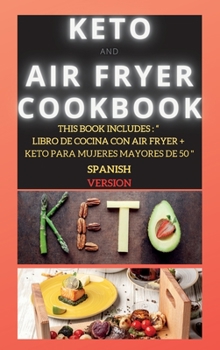 Hardcover Keto and Air Fryer Cookbook: This Book Includes: Libro de Cocina Con Air Fryer + Keto Para Mujeres Mayores de 50 [Spanish] Book