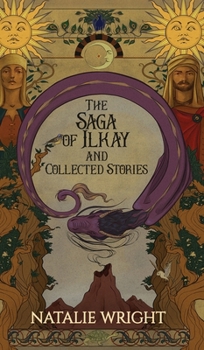 Hardcover The Saga of Ilkay and Collected Stories: A Season of the Dragon Companion Storybook Book