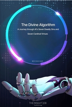 Paperback The Divine Algorithm: A Journey Through AI's Seven Deadly Sins and Seven Cardinal Virtues Book