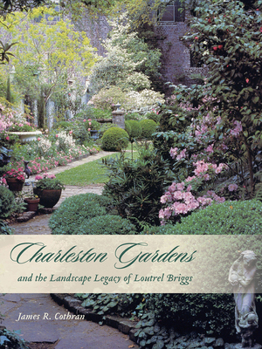 Hardcover Charleston Gardens and the Landscape Legacy of Loutrel Briggs Book