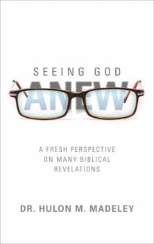 Paperback Seeing God Anew: A Fresh Perspective on Many Biblical Revelations Book